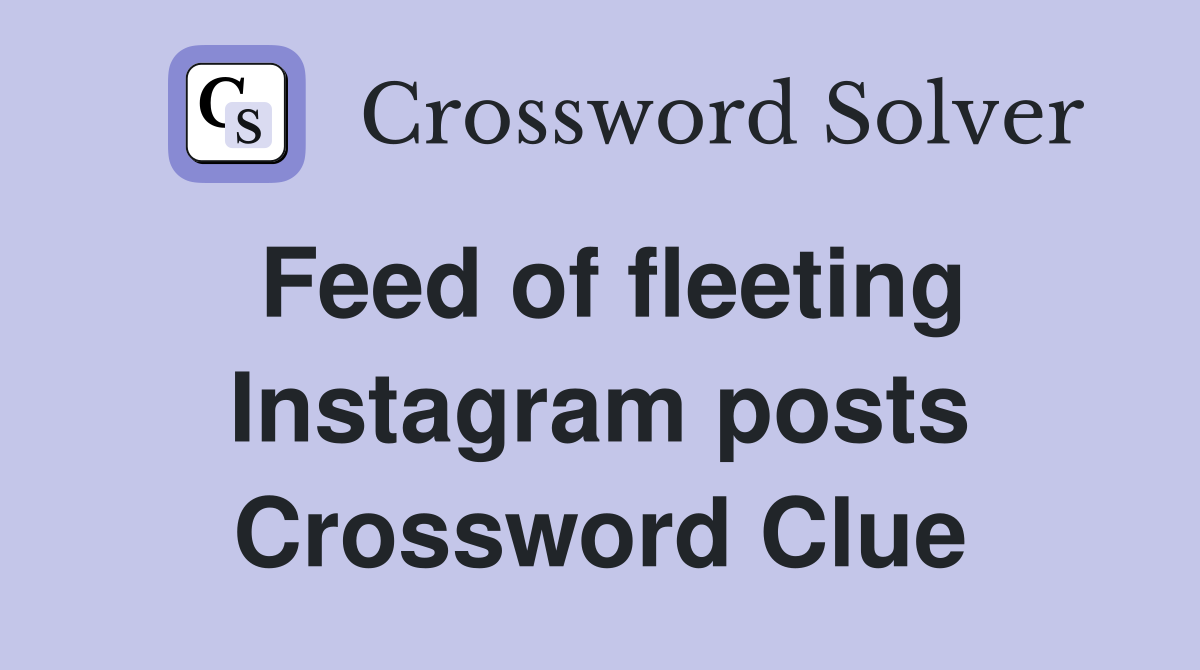 Feed of fleeting Instagram posts Crossword Clue