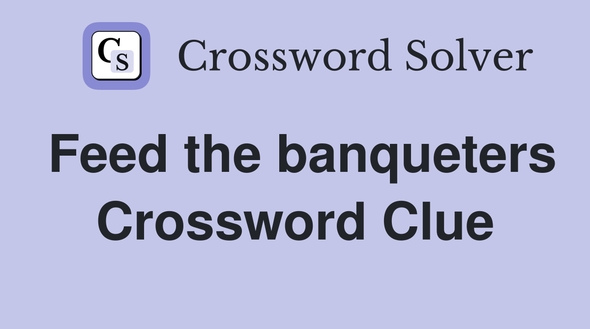 Feed the banqueters Crossword Clue