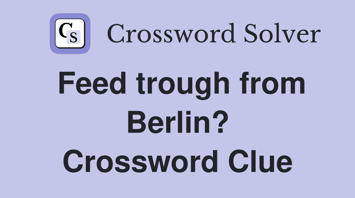 Feed trough from Berlin? Crossword Clue