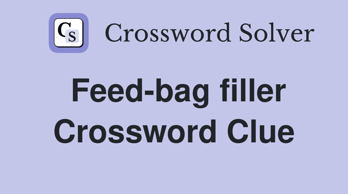 Feed-bag filler Crossword Clue