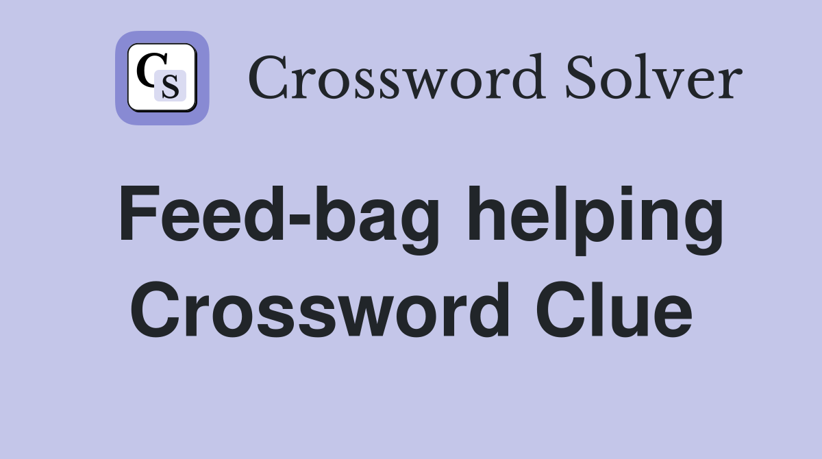 Feed-bag helping Crossword Clue