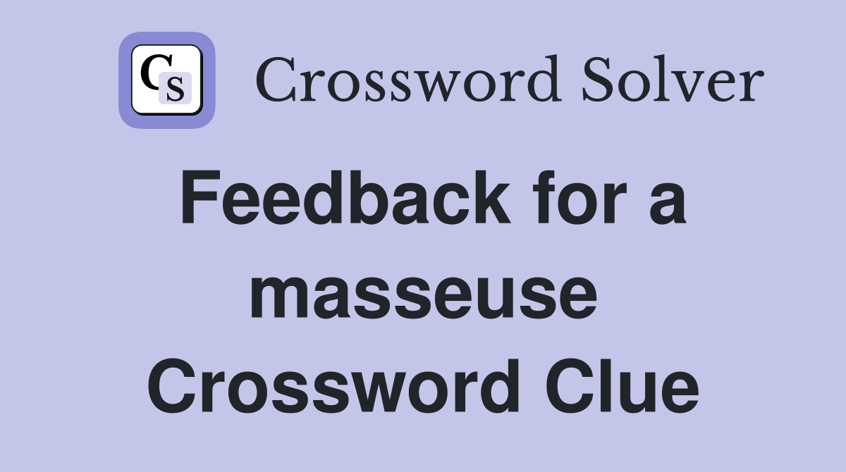 Feedback for a masseuse Crossword Clue