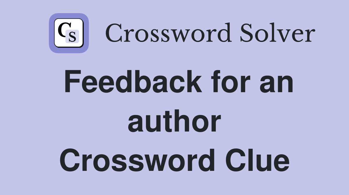 Feedback for an author Crossword Clue