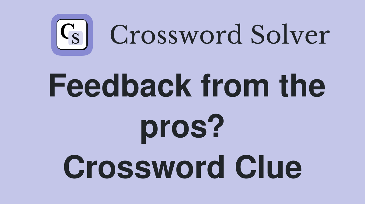 Feedback from the pros? Crossword Clue