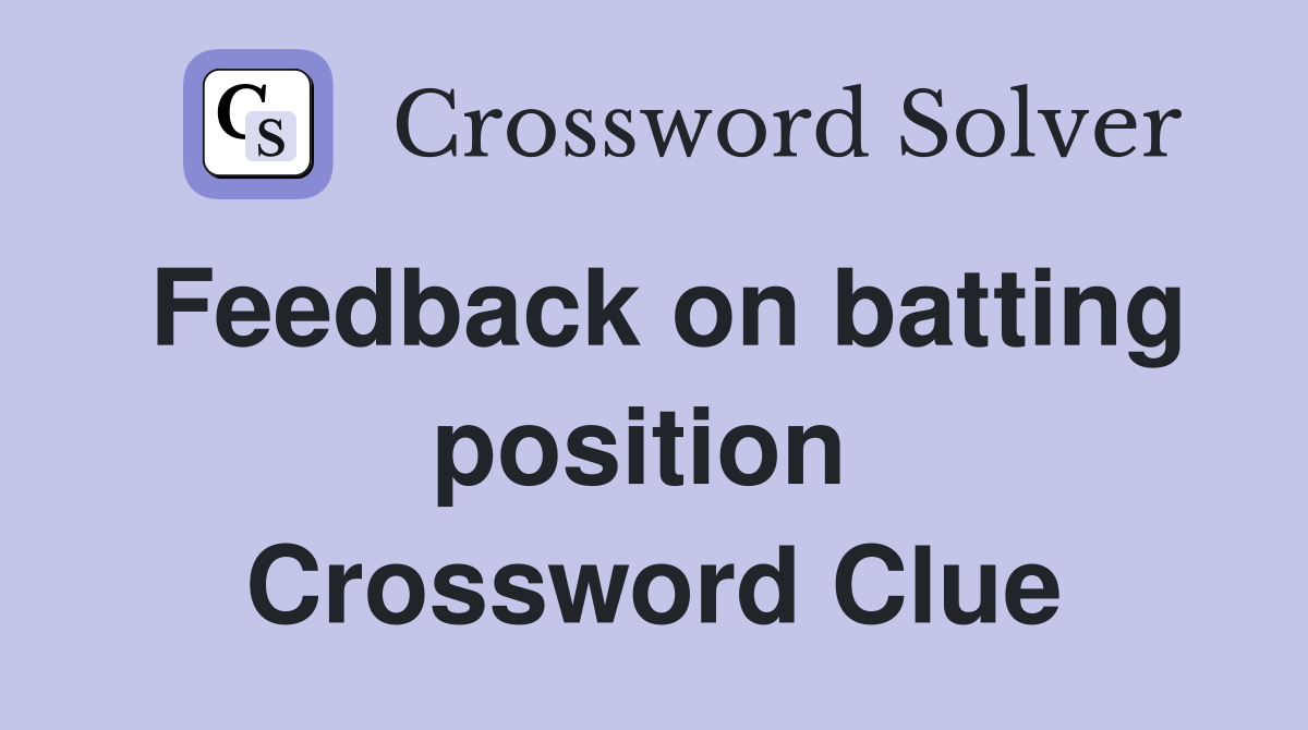Feedback on batting position  Crossword Clue