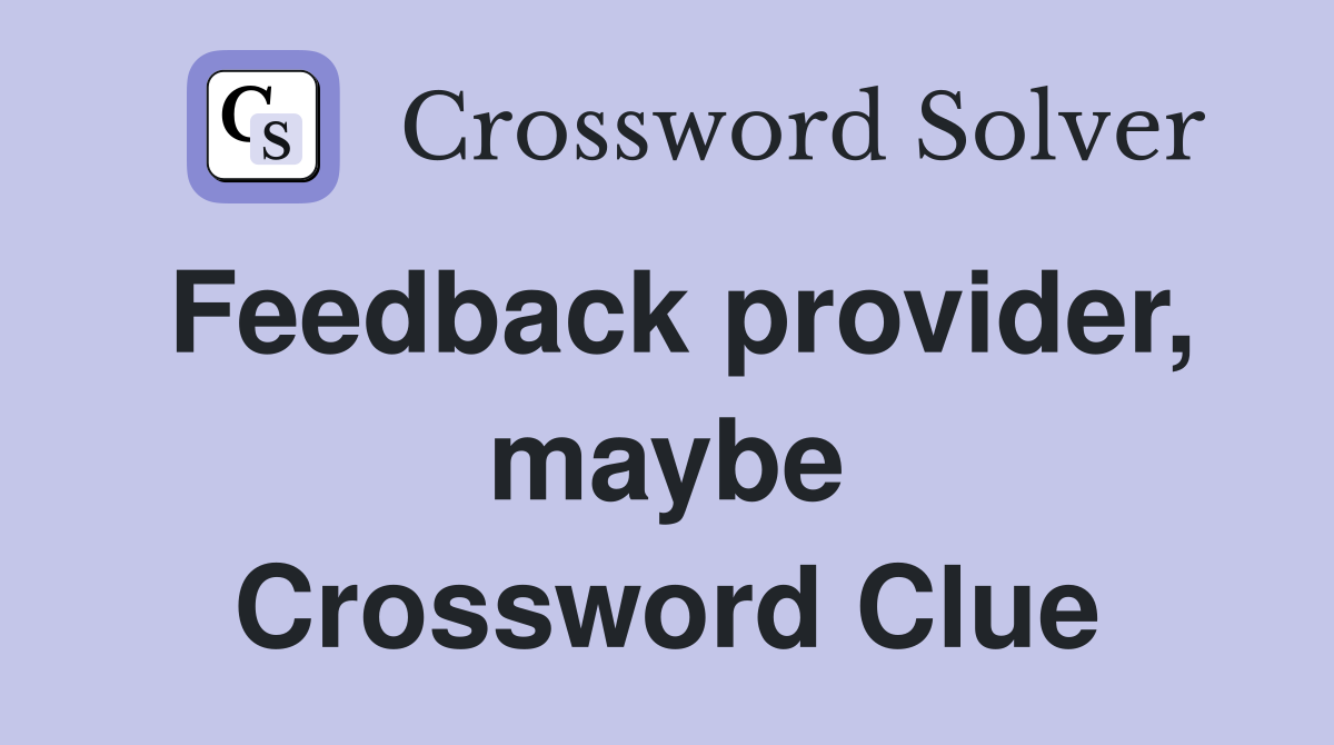 Feedback provider, maybe Crossword Clue