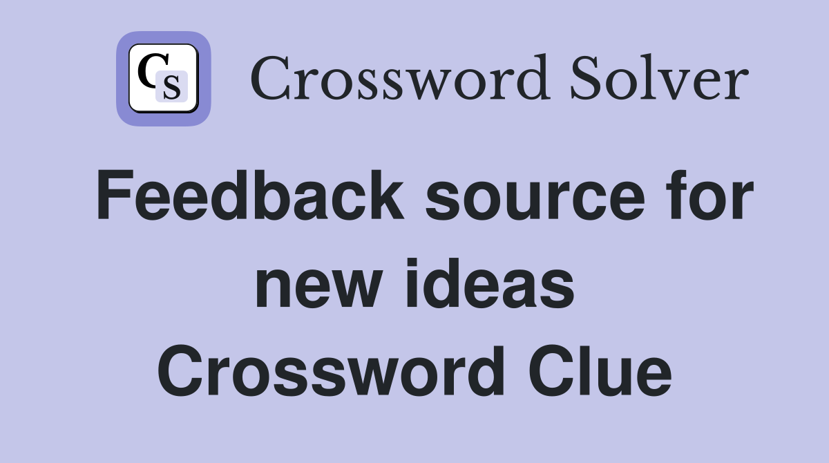 Feedback source for new ideas Crossword Clue