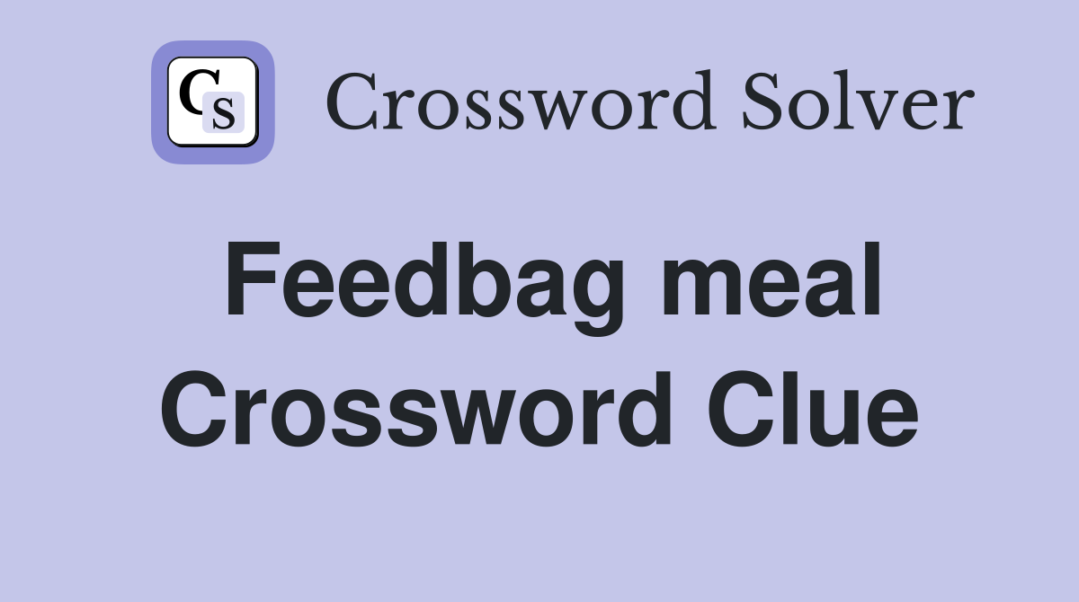 Feedbag meal Crossword Clue