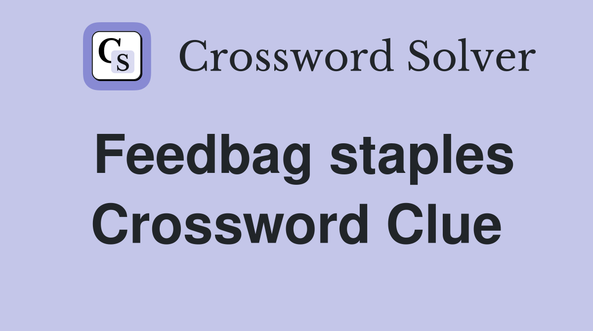 Feedbag staples Crossword Clue