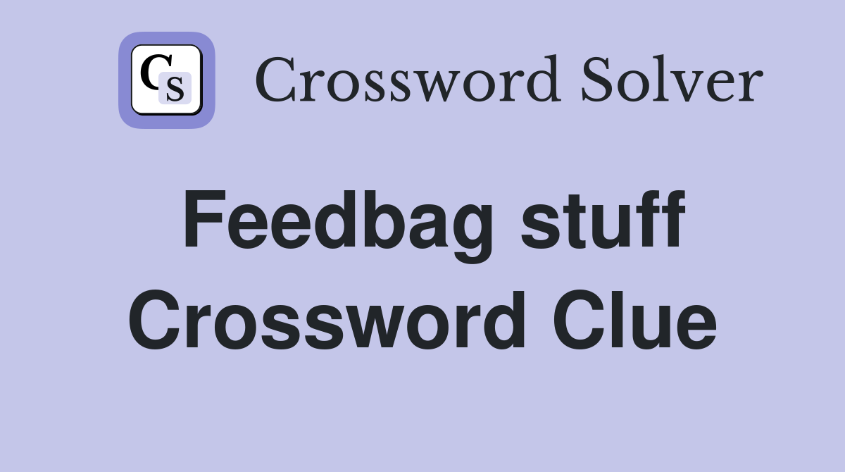 Feedbag stuff Crossword Clue