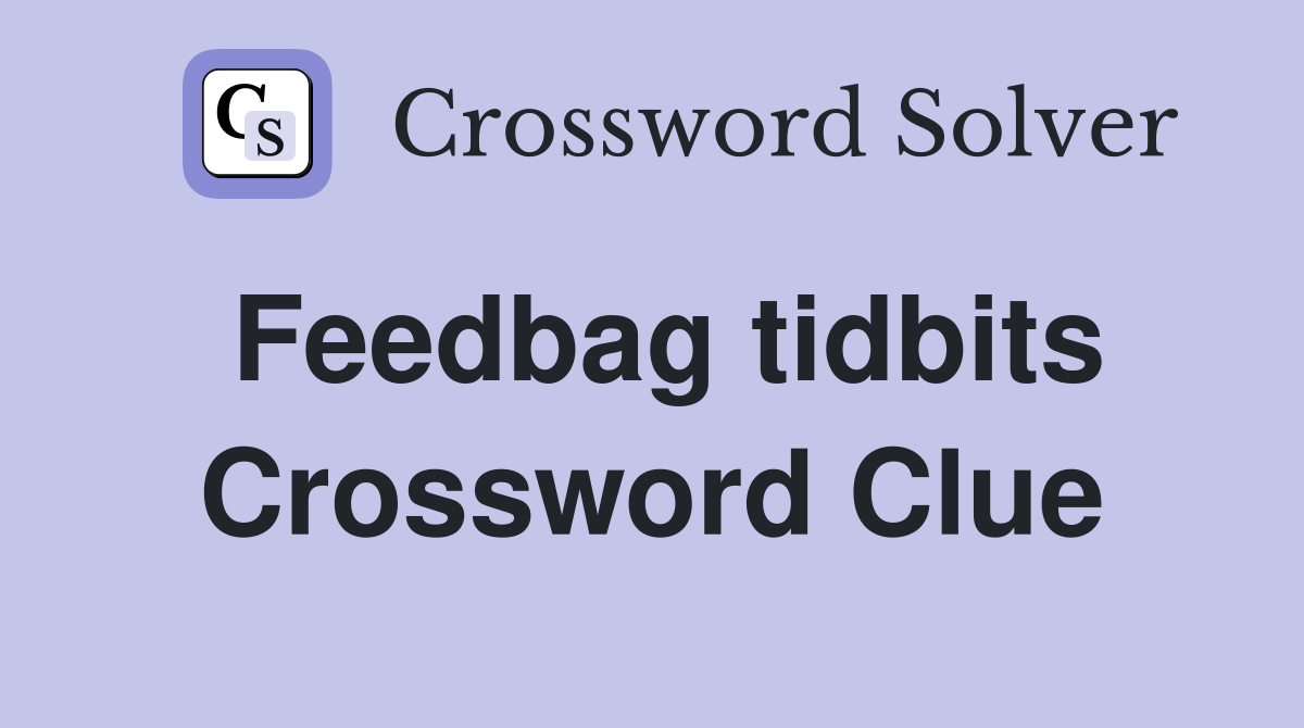 Feedbag tidbits Crossword Clue
