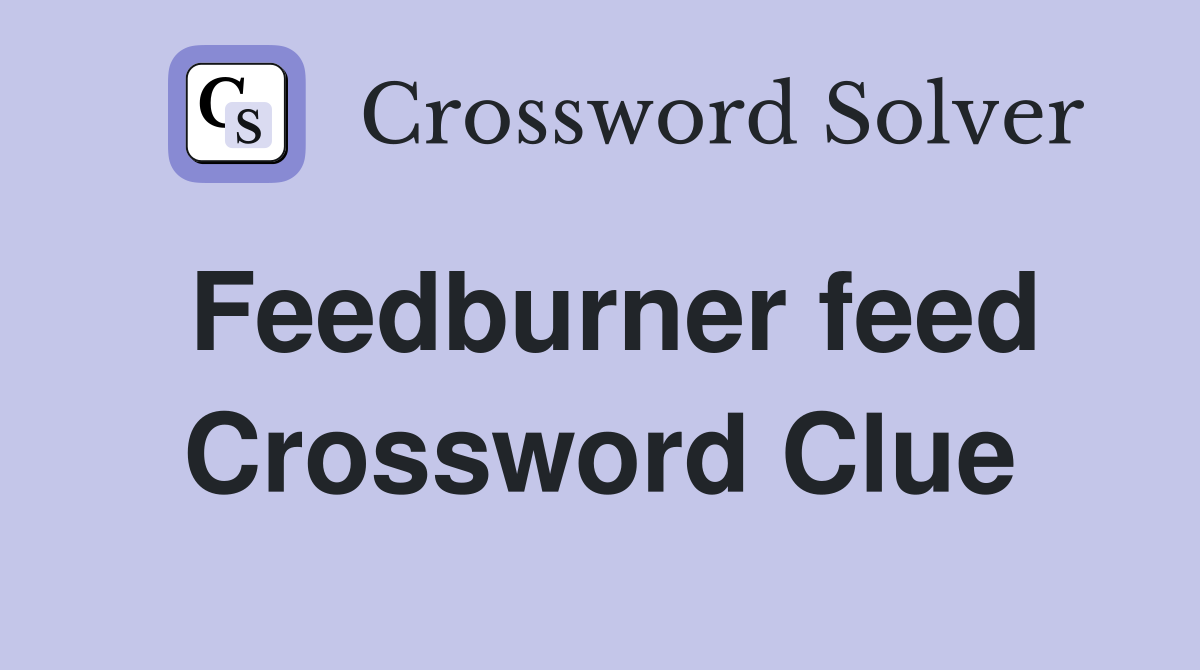 Feedburner feed Crossword Clue