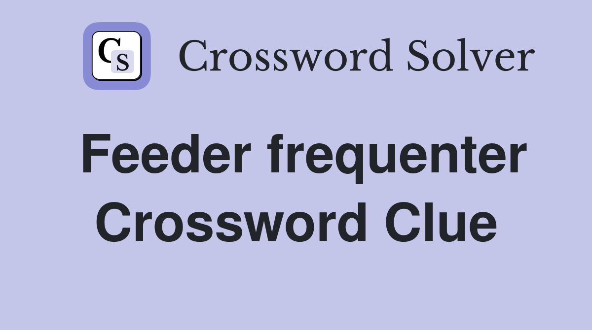 Feeder frequenter Crossword Clue