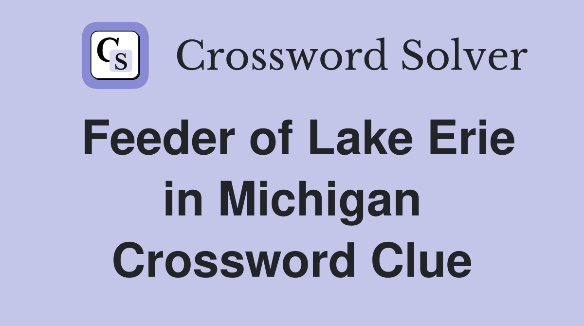 Feeder of Lake Erie in Michigan Crossword Clue