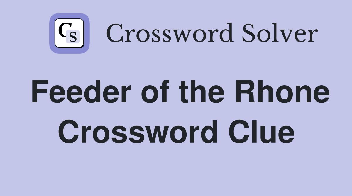 Feeder of the Rhone Crossword Clue