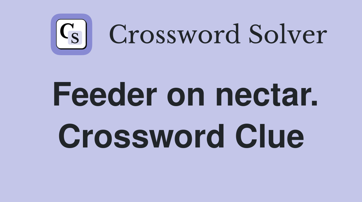 Feeder on nectar. Crossword Clue
