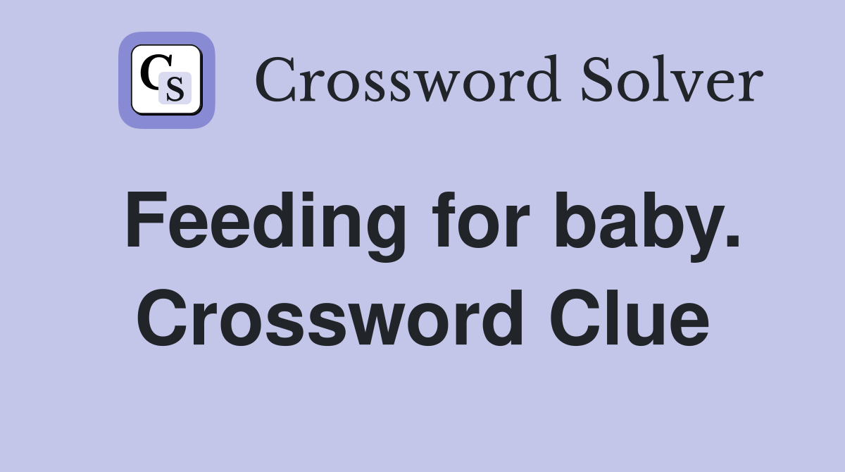 Feeding for baby. Crossword Clue