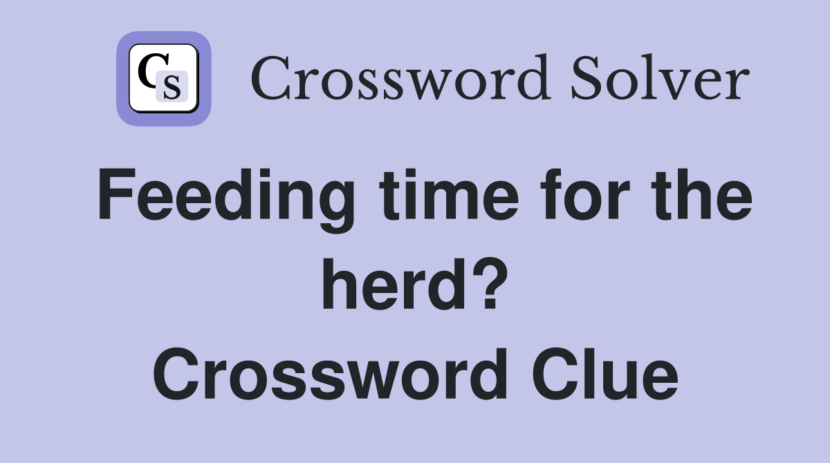 Feeding time for the herd? Crossword Clue