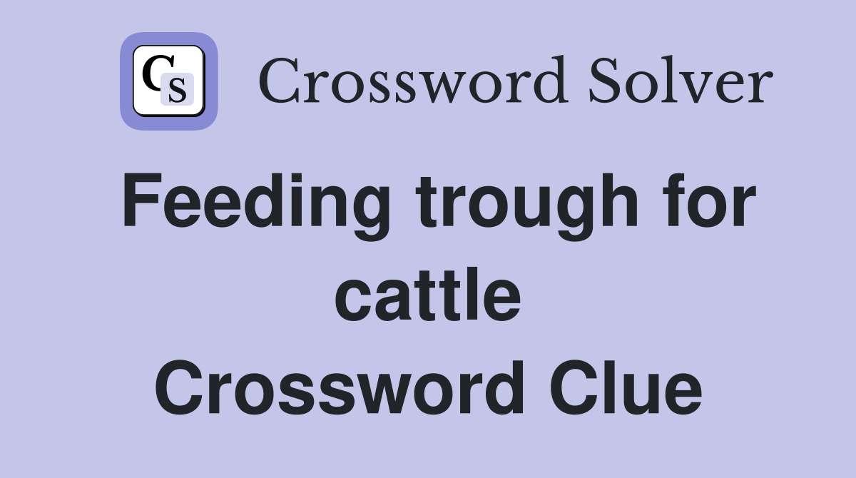 Feeding trough for cattle Crossword Clue