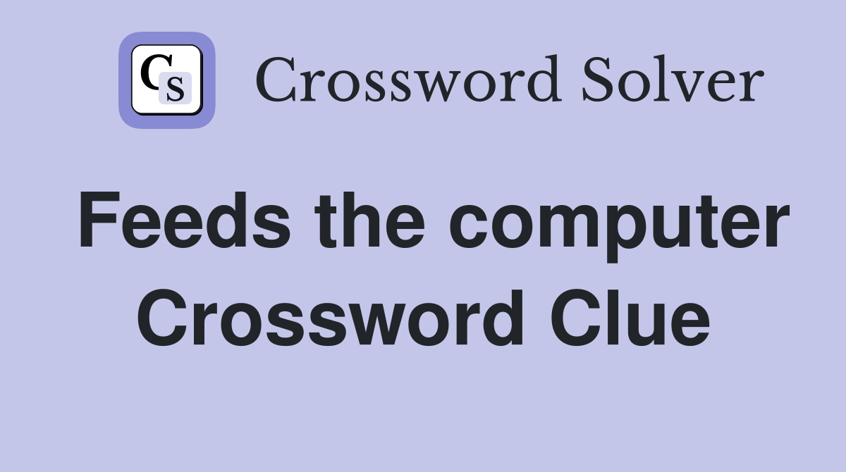 Feeds the computer Crossword Clue