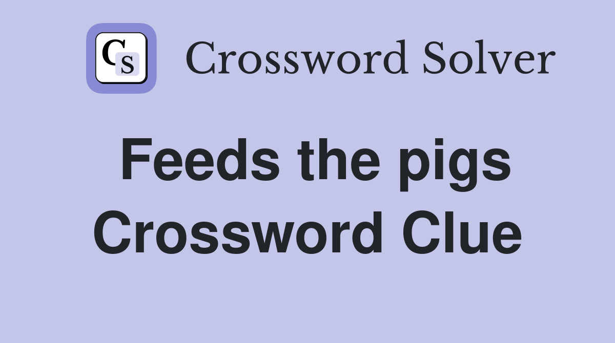 Feeds the pigs Crossword Clue