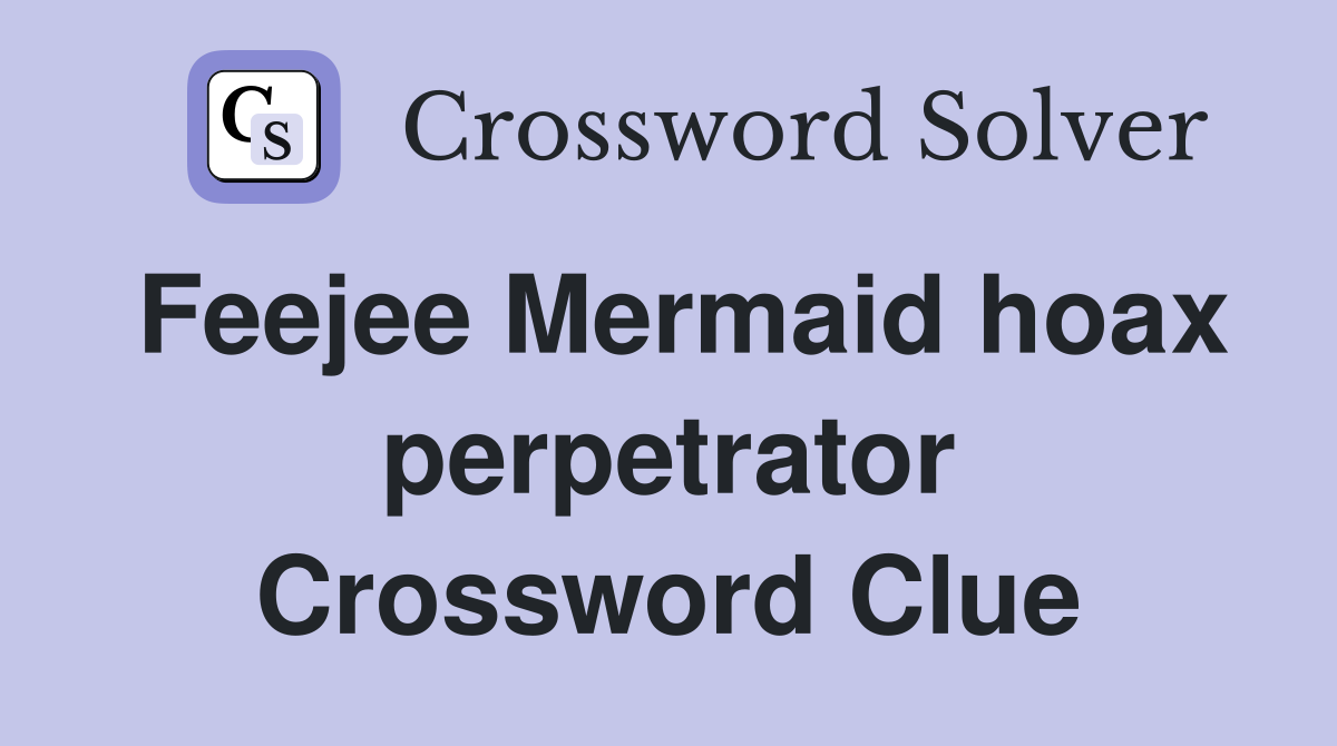 Feejee Mermaid hoax perpetrator Crossword Clue