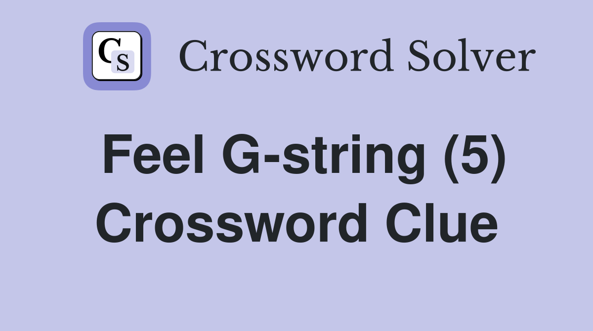 Feel G-string (5) Crossword Clue