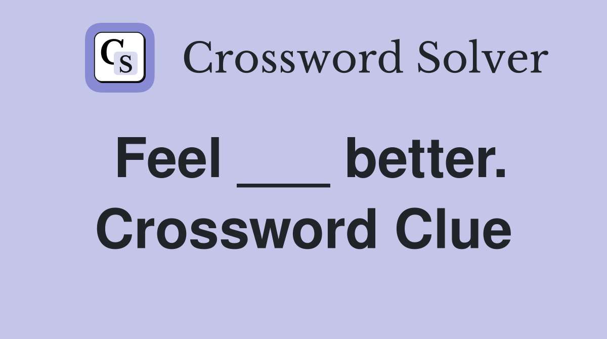 Feel ___ better. Crossword Clue
