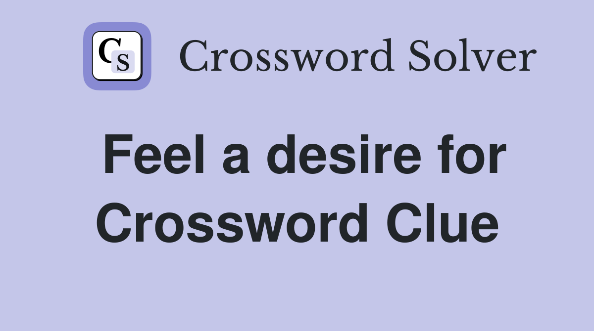Feel a desire for Crossword Clue