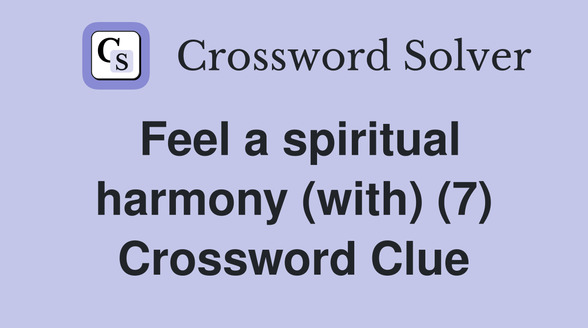 Feel a spiritual harmony (with) (7) Crossword Clue