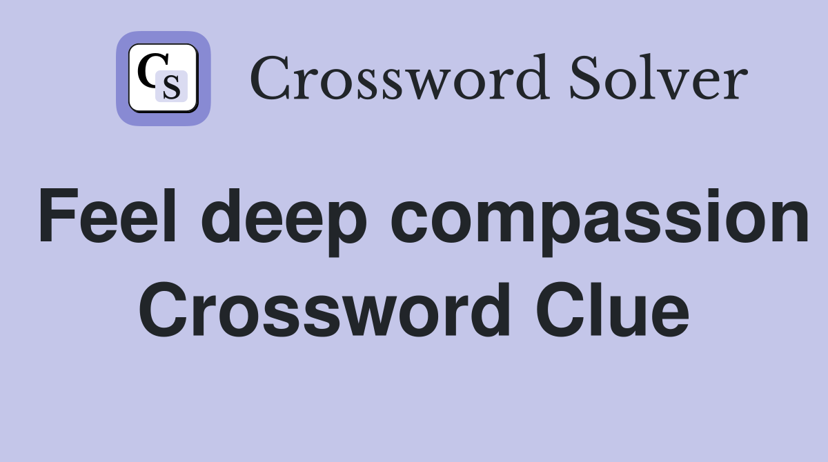Feel deep compassion Crossword Clue