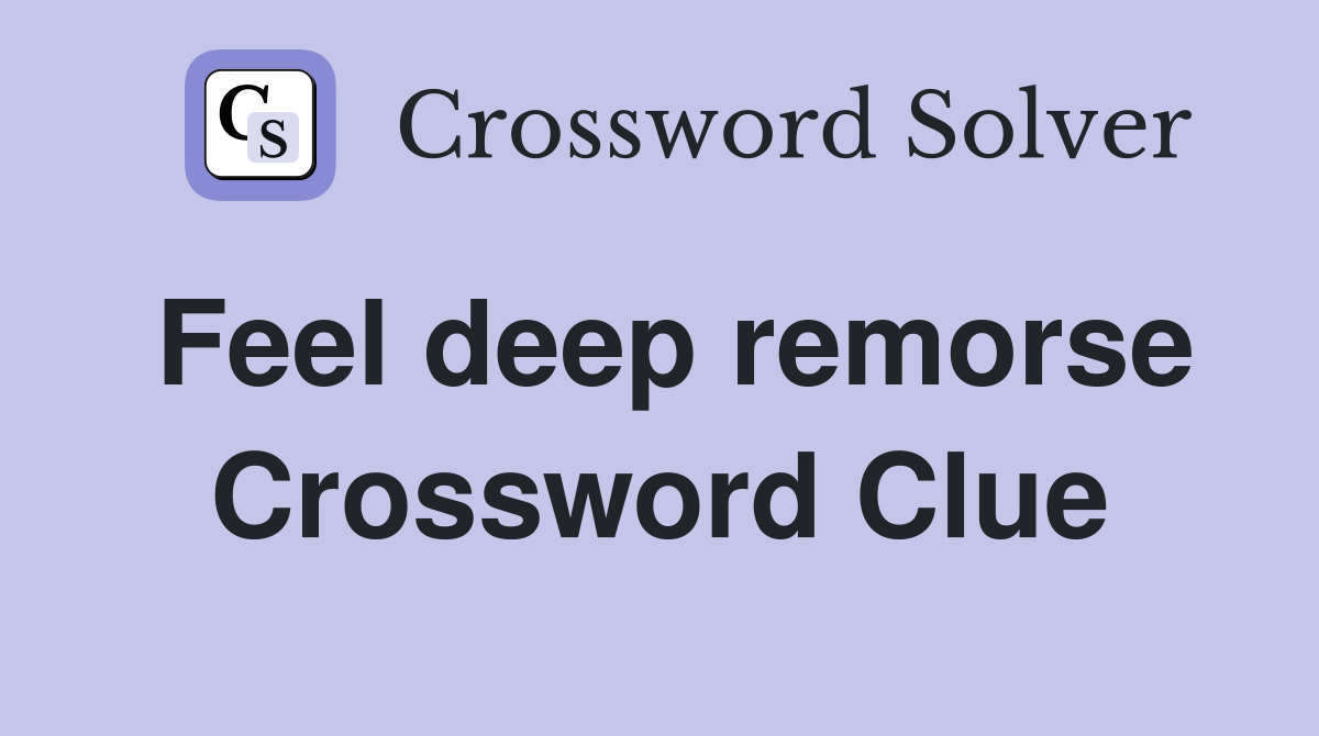Feel deep remorse Crossword Clue