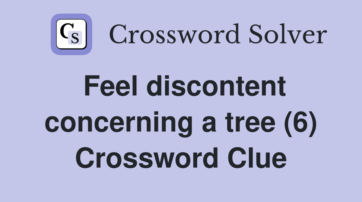 Feel discontent concerning a tree (6) Crossword Clue