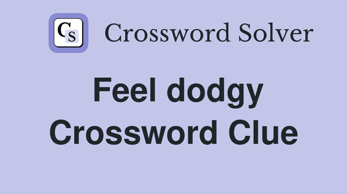 Feel dodgy Crossword Clue