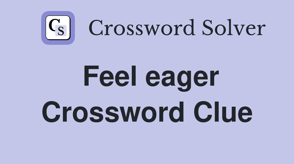 Feel eager Crossword Clue