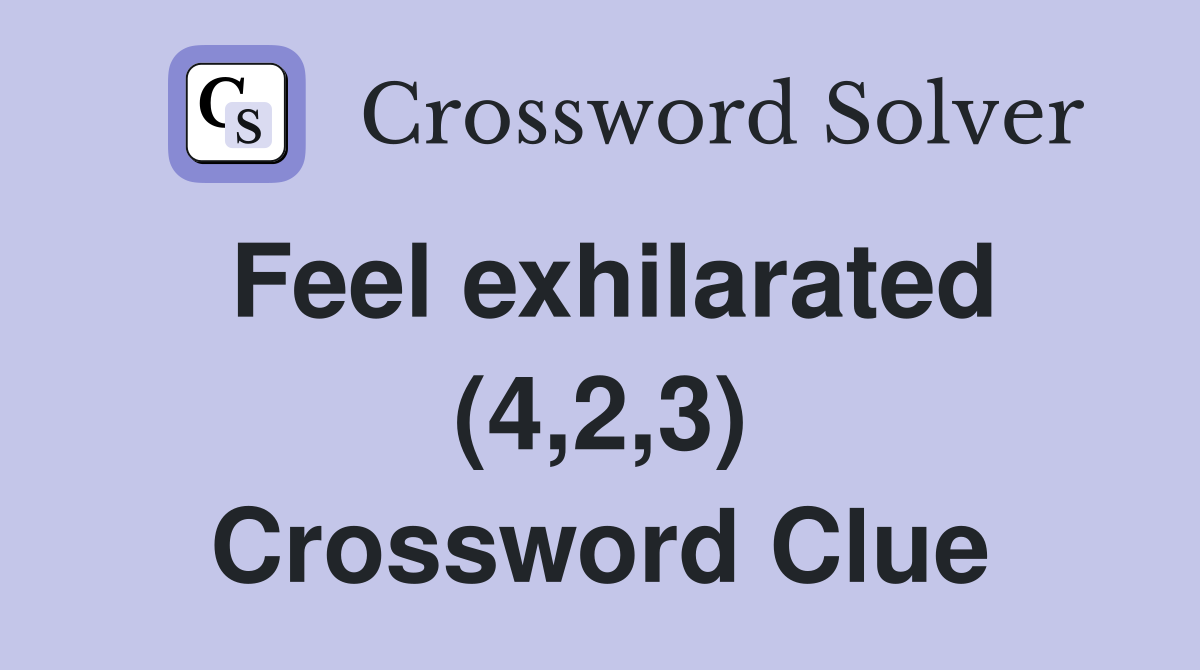 Feel exhilarated (4,2,3) Crossword Clue