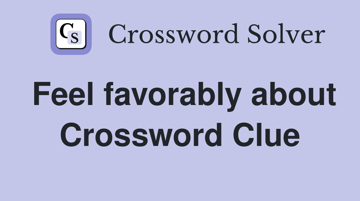 Feel favorably about Crossword Clue