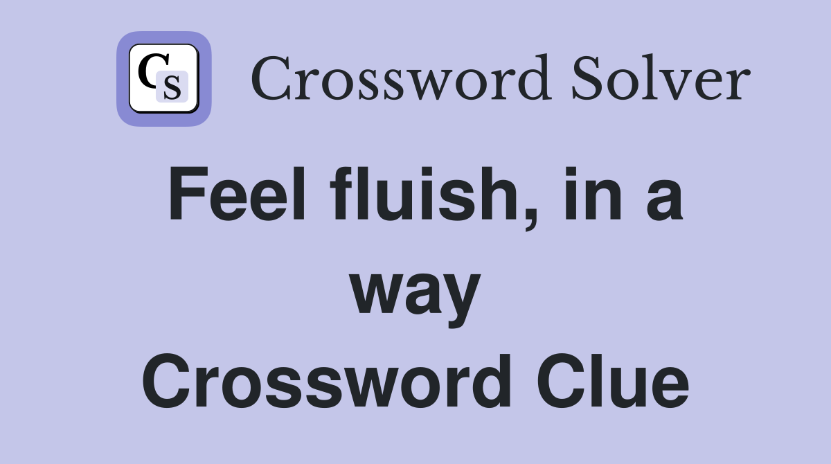 Feel fluish, in a way Crossword Clue