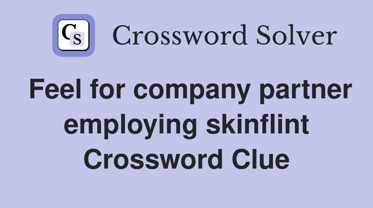 Feel for company partner employing skinflint Crossword Clue