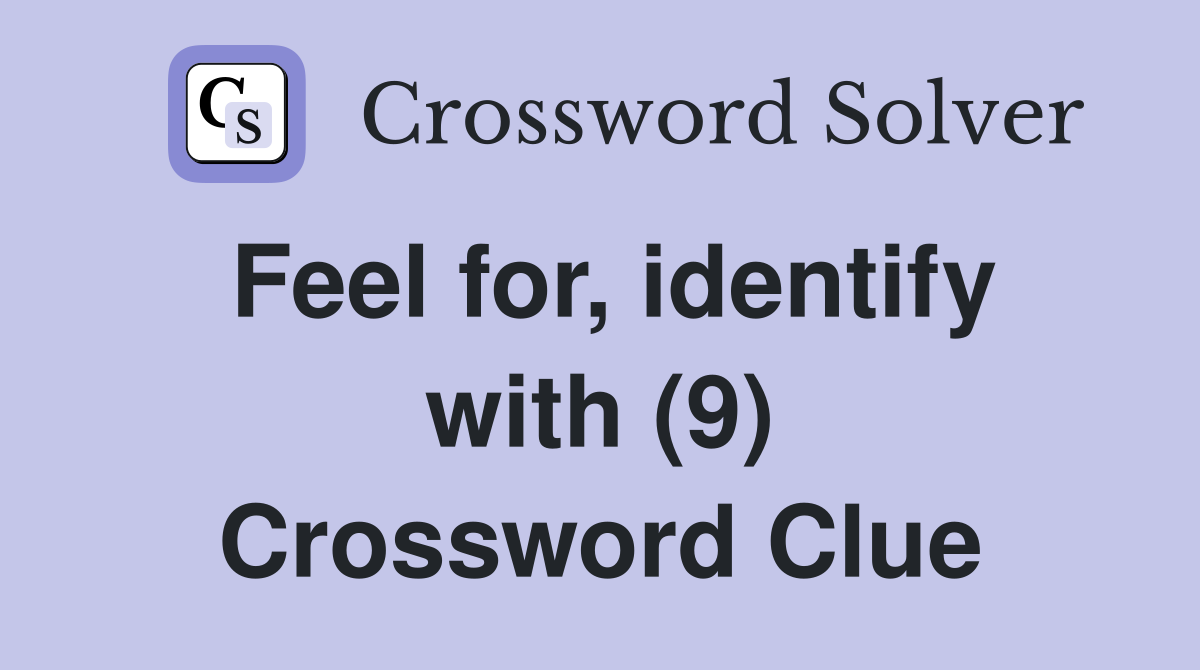 Feel for, identify with (9) Crossword Clue