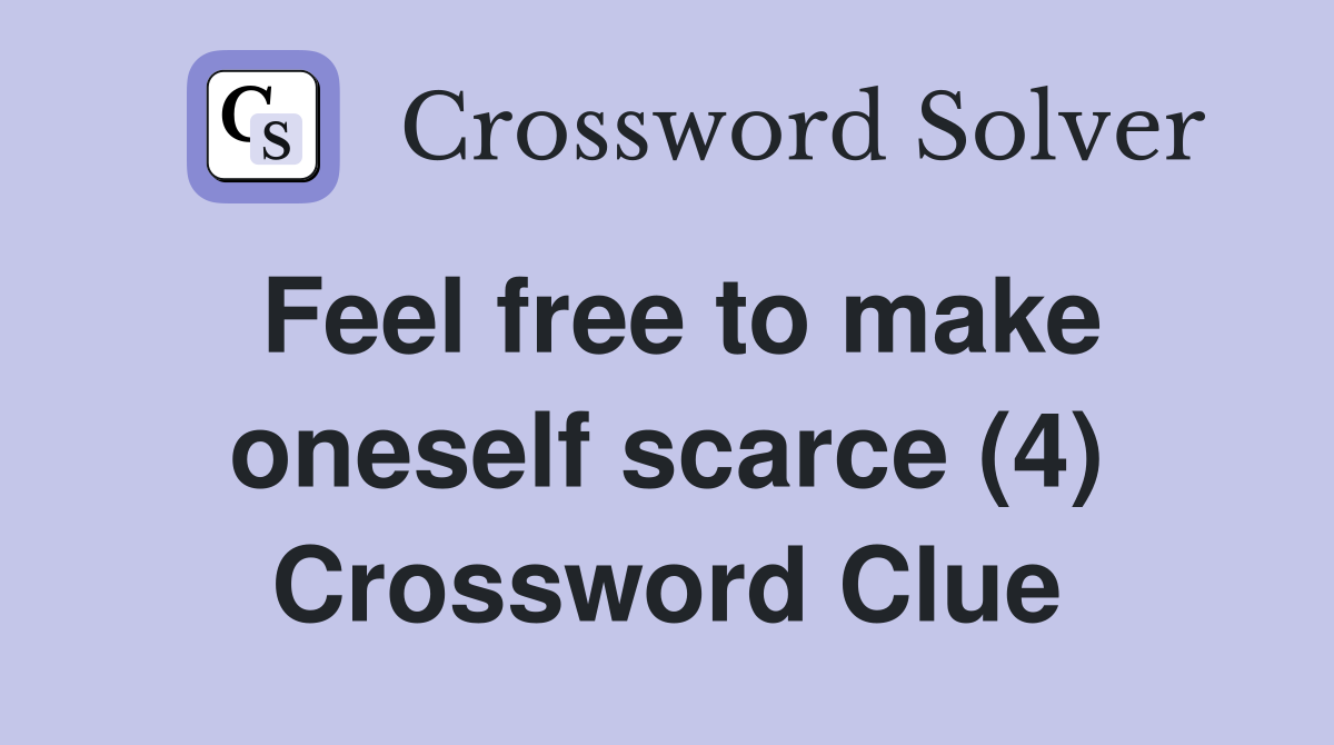 Feel free to make oneself scarce (4) Crossword Clue