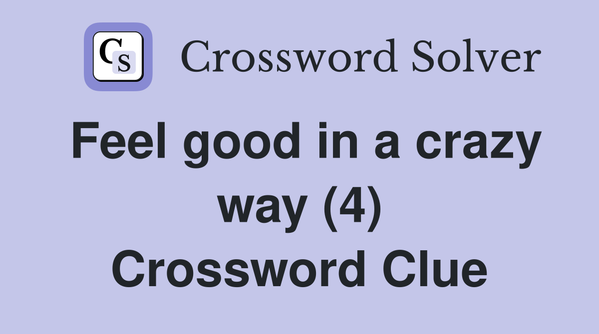 Feel good in a crazy way (4) Crossword Clue
