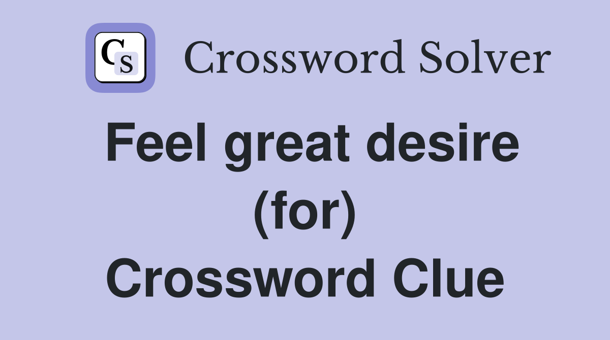 Feel great desire (for) Crossword Clue
