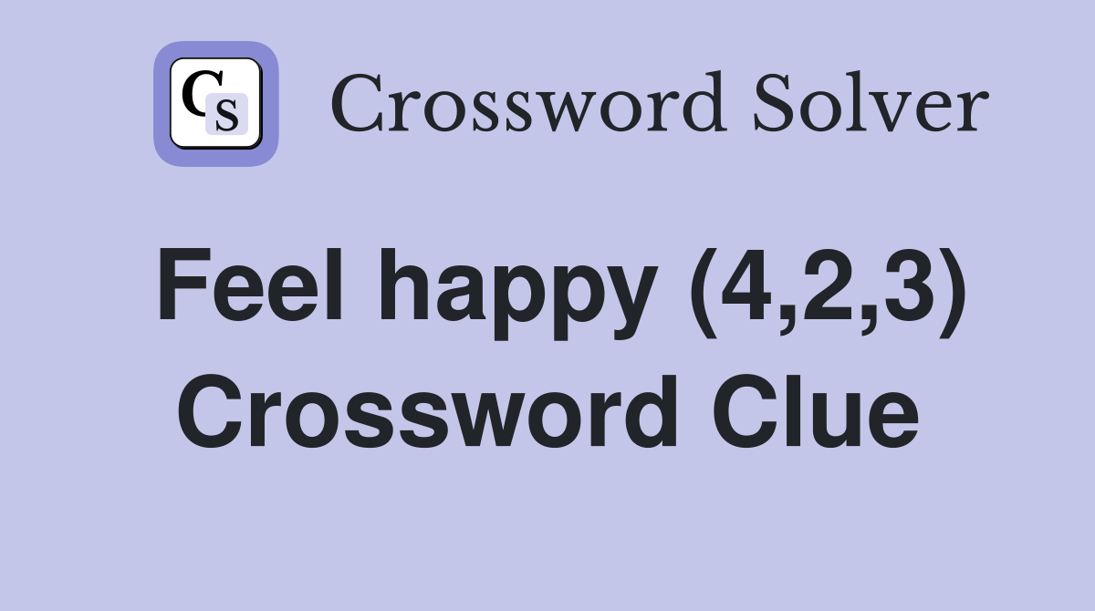 Feel happy (4,2,3) Crossword Clue