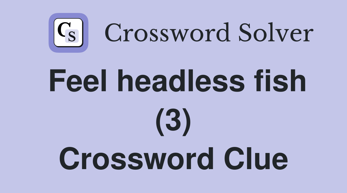 Feel headless fish (3) Crossword Clue