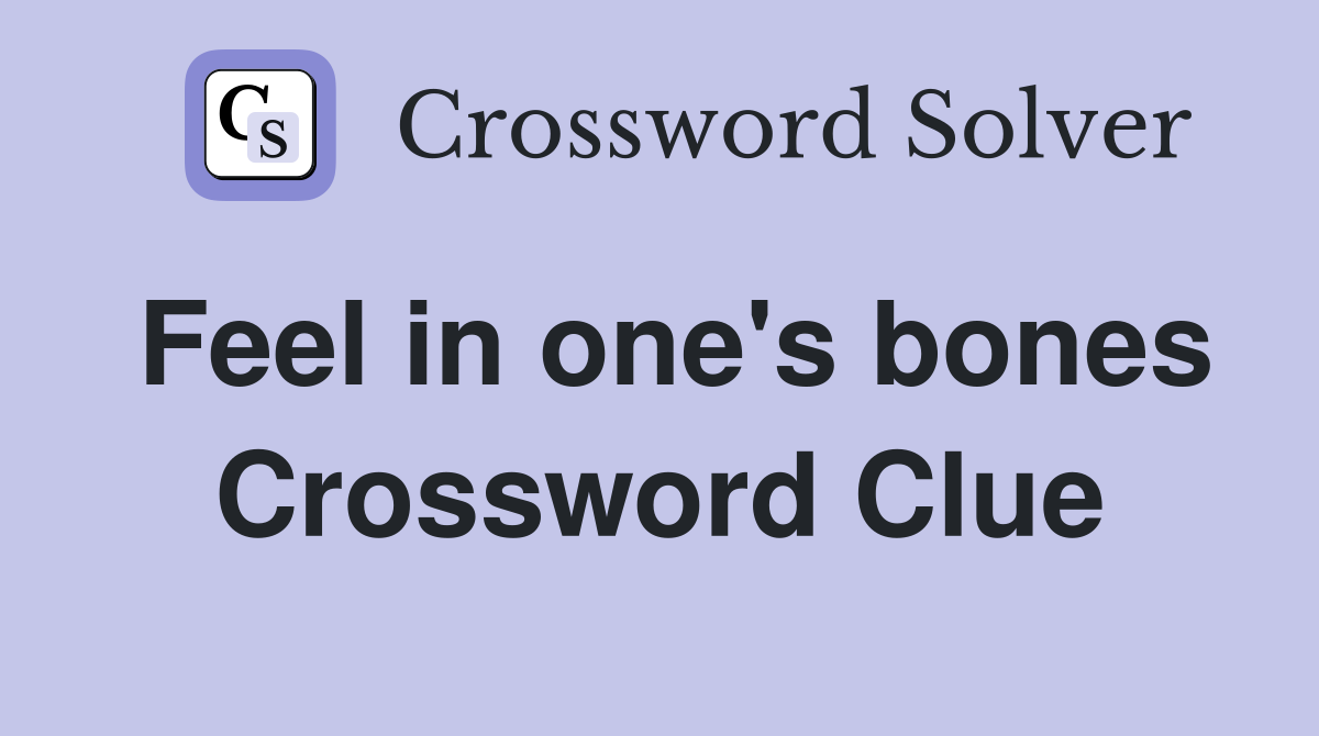 Feel in one's bones Crossword Clue