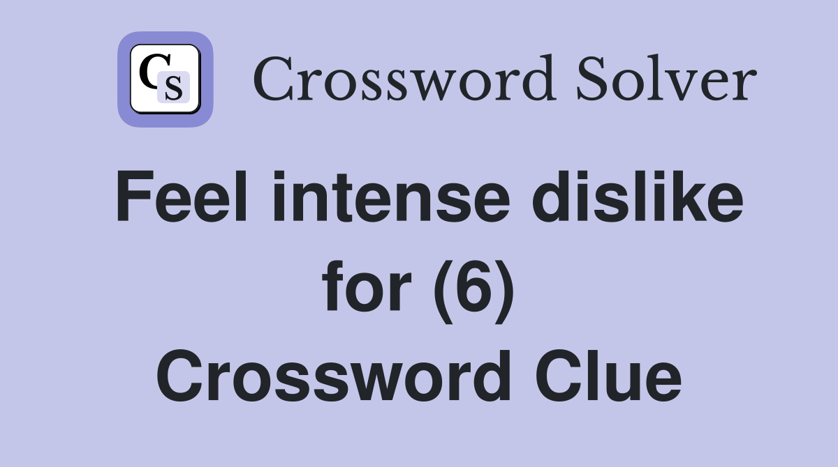 Feel intense dislike for (6) Crossword Clue