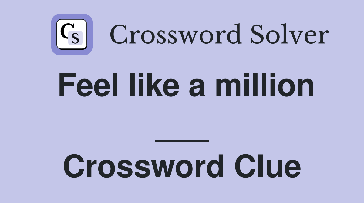 Feel like a million ___ Crossword Clue
