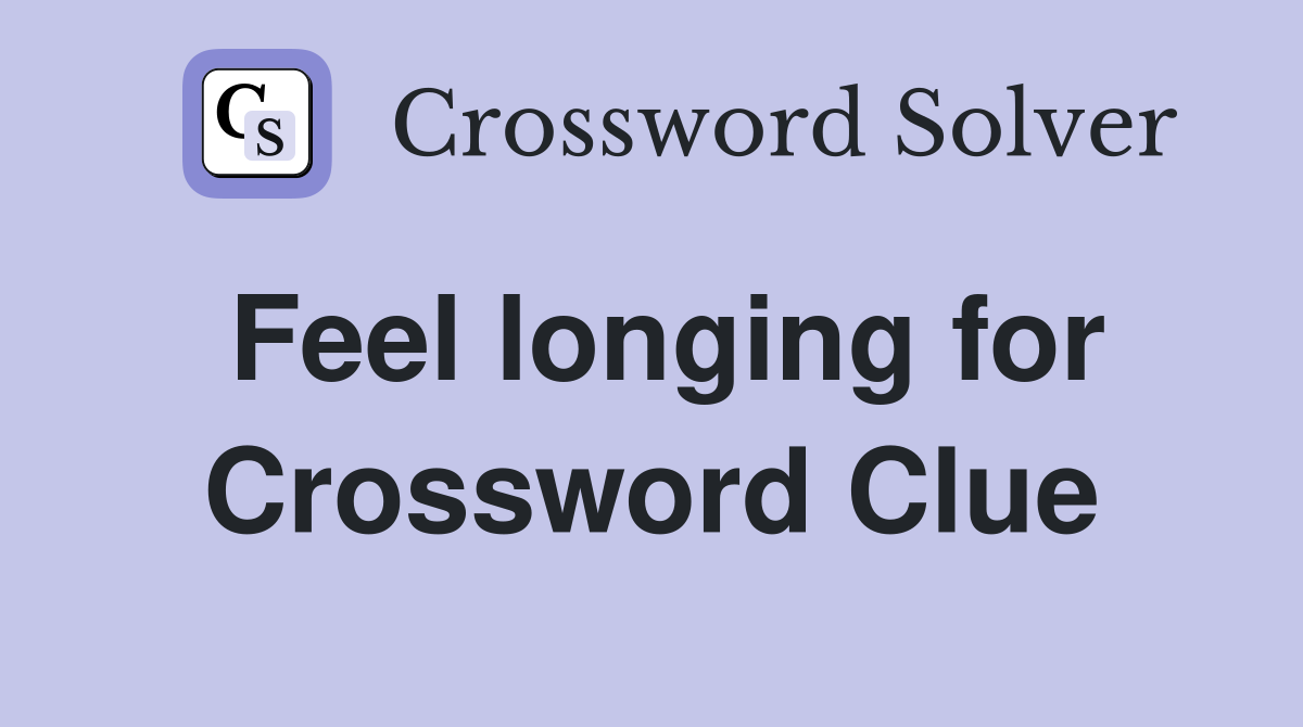 Feel longing for Crossword Clue