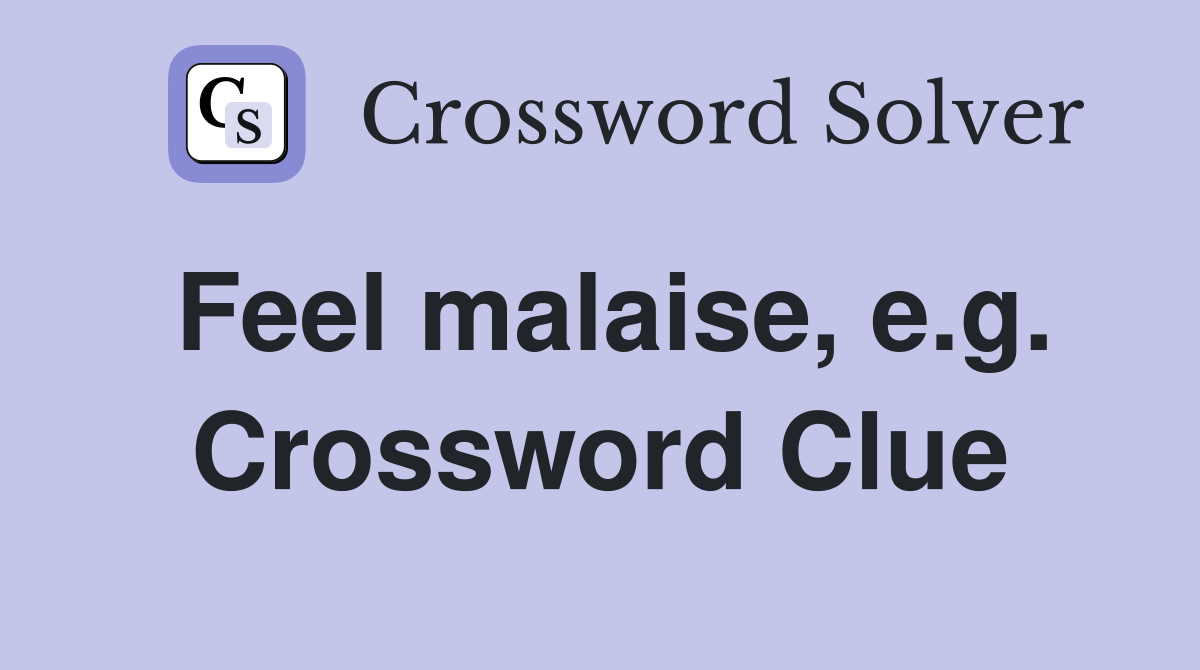 Feel malaise, e.g. Crossword Clue